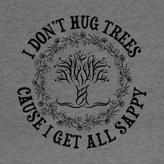 I Don't Hug Trees by jslbdesigns